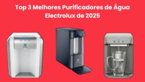 Top 3 Melhores Purificadores de Água Electrolux de 2025