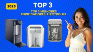 Top 3 Melhores Purificadores de Água Electrolux de 2025 – Guia Completo para Escolher o Seu
